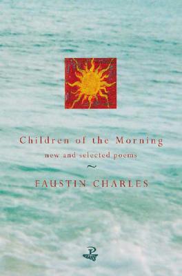 Children of the Morning: New and Selected Poems - Charles, Faustin