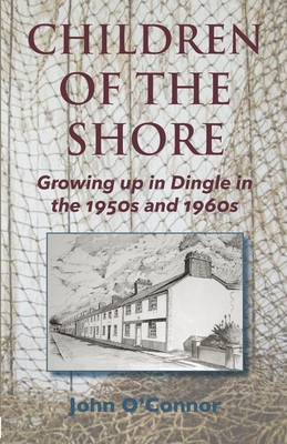 Children of the Shore: Growing up in Dingle in the 1950s and 1960s - O'Connor, John