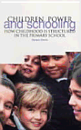 Children, Power and Schooling: How Childhood Is Structured in the Primary School