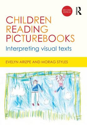 Children Reading Picturebooks: Interpreting visual texts - Arizpe, Evelyn, and Styles, Morag
