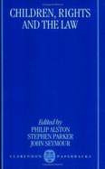 Children, Rights, and the Law - Alston, Philip (Editor), and Parker, Stephen (Editor), and Seymour, John (Editor)