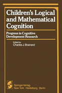 Children S Logical and Mathematical Cognition: Progress in Cognitive Development Research - Brainerd, C J (Editor)