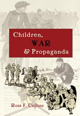 Children, War and Propaganda - Copeland, David (Editor), and Collins, Ross F