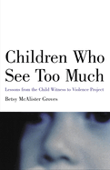 Children Who See Too Much: Lessons from the Child Witness to Violence Project