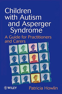 Children with Autism and Asperger Syndrome: A Guide for Practitioners and Carers - Howlin, Patricia