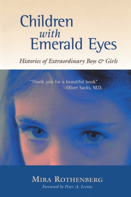 Children with Emerald Eyes: Histories of Extraordinary Boys and Girls - Rothenberg, Mira, and Levine, Peter A (Foreword by)