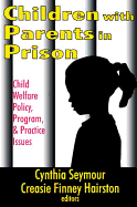 Children with Parents in Prison: Child Welfare Policy, Program, and Practice Issues