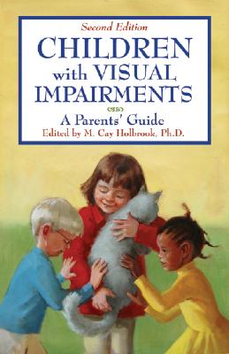 Children with Visual Impairments: A Parents' Guide - Holbrook, M Cay, Ph.D. (Editor)