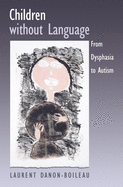 Children Without Language: From Dysphasia to Autism