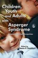 Children, Youth and Adults with Asperger Syndrome: Integrating Multiple Perspectives