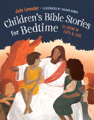 Children'S Bible Stories for Bedtime: To Grow in Faith & Love - Lavender, Julie