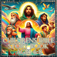 Childrens Bible Story Books Ages 6-8: Journey Through Ancient Tales, Epic Bible Stories for Kids Aged 6-8 - Discover, Laugh, and Grow with Timeless Adventures