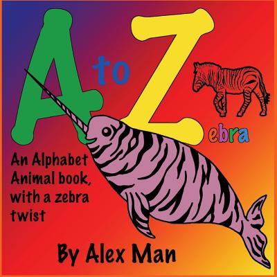 Children's Book: A to Z zebra, An alphabet animal book, with a zebra twist - Man, Alex