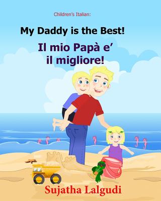 Children's Book in Italian: My Daddy Is the Best. Il Mio Papa E Il Migliore: Childrens Italian Book (Bilingual Edition) Children's Picture Book English Italian. Kids Italian Book. Italian Picture Book - Lalgudi, Sujatha