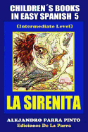 Childrens Books in Easy Spanish 5: La Sirenita (Intermediate Level): Spanish Readers for Kids of All Ages!