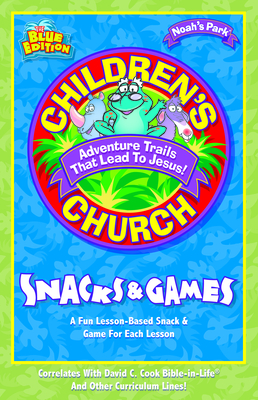Children's Church Snacks & Games: A Fun Lesson-Based Snack & Game for Each Lesson - David C Cook (Prepared for publication by)
