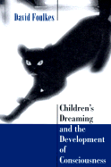 Children's Dreaming and the Development of Consciousness - Foulkes, David