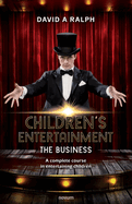 Children's Entertainment - The Business: A complete course in entertaining children