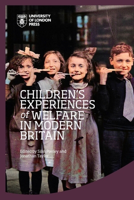 Children's Experiences of Welfare in Modern Britain - Pooley, Sin (Editor), and Taylor, Jonathan (Editor)