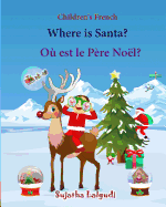 Children's French: Where Is Santa. Ou Est Le Pere Noel: Children's Picture Book English-French (Bilingual Edition) (French Edition), French Bilingual Books, French Books for Kids