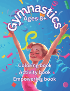 Children's Gymnastics Book Coloring Book Activity Book Empowering Book: Boys and Girls Ages 8+