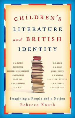 Children's Literature and British Identity: Imagining a People and a Nation - Knuth, Rebecca