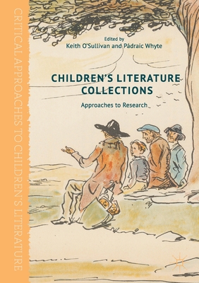 Children's Literature Collections: Approaches to Research - O'Sullivan, Keith (Editor), and Whyte, Pdraic (Editor)