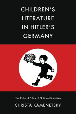 Children's Literature in Hitler's Germany: The Cultural Policy of National Socialism - Kamenetsky, Christa