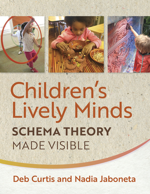 Children's Lively Minds: Schema Theory Made Visible - Curtis, Deb, and Jaboneta, Nadia