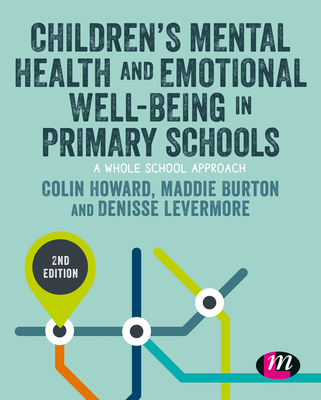 Children's Mental Health and Emotional Well-being in Primary Schools - Howard, Colin, and Burton, Maddie, and Levermore, Denisse