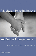 Children's Peer Relations and Social Competence: A Century of Progress