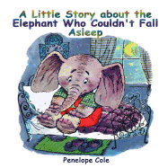 Children's picture book: A Little Story about the Elephant Who Couldn't Fall Asleep: Bedtime story(Beginner reader, Books for kids, Children Books, Books for Kids age 2-10, Bedtime & Dreaming Books)