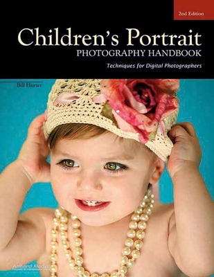 Children's Portrait Photography Handbook: Techniques for Digital Photographers - Hurter, Bill