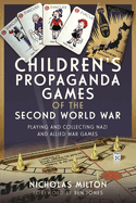 Children's Propaganda Games of the Second World War: Playing and Collecting Nazi and Allied War Games