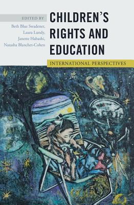 Children's Rights and Education: International Perspectives - Cannella, Gaile S. (Series edited by), and Swadener, Beth Blue (Editor), and Lundy, Laura, LL.B., LL.M. (Editor)