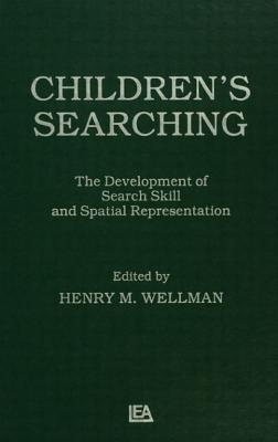 Children's Searching: The Development of Search Skill and Spatial Representation - Wellman, H M (Editor)