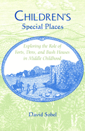 Children's Special Places: Exploring the Role of Forts, Dens, and Bush Houses in Middle Childhood (Revised)
