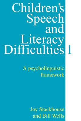 Children's Speech and Literacy Difficulties, Book 1: A Psycholinguistic Framework - Stackhouse, Joy, and Wells, Bill