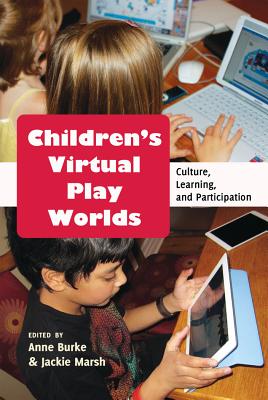 Children's Virtual Play Worlds: Culture, Learning, and Participation - Knobel, Michele, and Lankshear, Colin, and Burke, Anne (Editor)