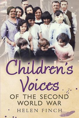 Children's Voices of the Second World War - Finch, Helen