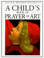 Child's Book of Prayer in Art - Beckett, Sister Wendy, and Beckett, Wendy, Sister