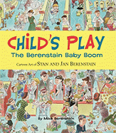 Child's Play: The Berenstain Baby Boom, 1946-1964 - Cartoon Art of Stan and Jan Berenstain