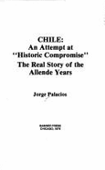 Chile: An Attempt at "Historic Compromise": The Real Story of the Allende Years - Palacios, Jorge