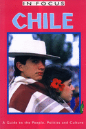 Chile in Focus: A Guide to the People, Politics and Culture