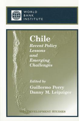 Chile: Recent Policy Lessons and Emerging Challenges - Leipziger, Danny M (Editor), and Perry, Guillermo E (Editor)