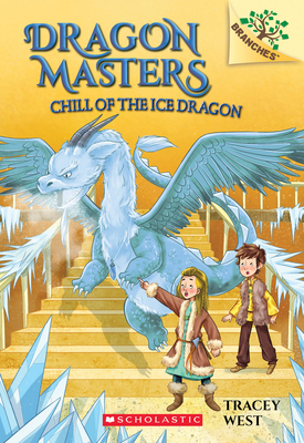 Chill of the Ice Dragon: A Branches Book (Dragon Masters #9): Volume 9 - West, Tracey