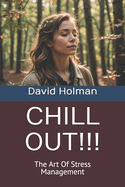 Chill Out!!!: The Art Of Stress Management