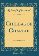 Chillagoe Charlie (Classic Reprint)