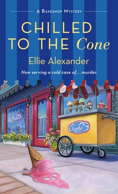 Chilled to the Cone: A Bakeshop Mystery - Alexander, Ellie