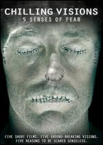 Chilling Visions: 5 Senses of Fear - Andy Mitton; Emily Hagins; Eric England; Jesse Holland; Miko Hughes; Nick Everhart